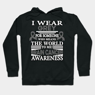 Brain Cancer Awareness I Wear Grey for Someone Who Means the World to Me Hoodie